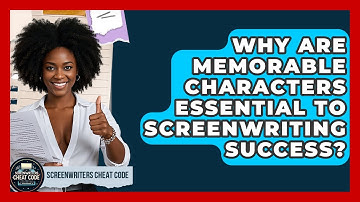 Why Are Memorable Characters Essential to Screenwriting Success? | Screenwriter