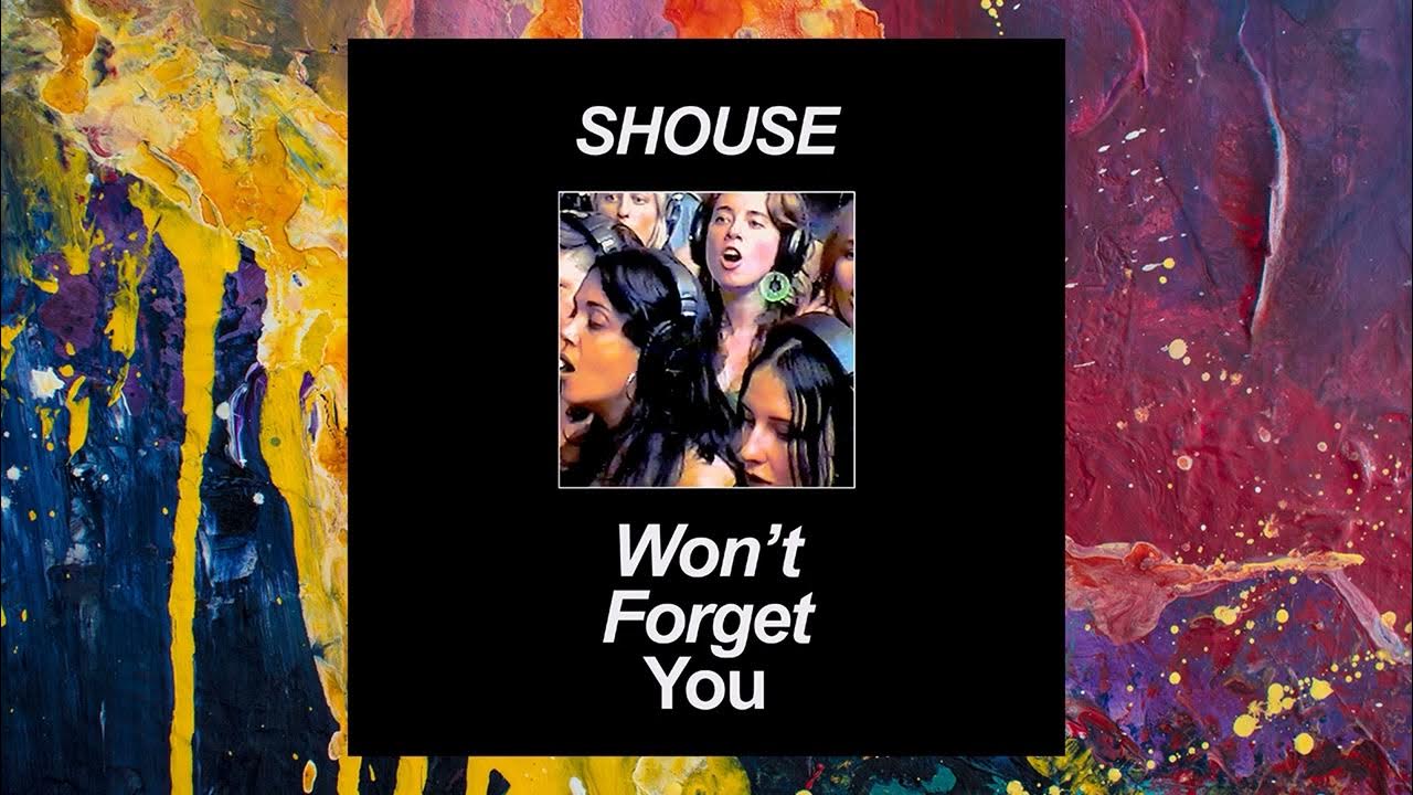 Shouse won't forget you. Won t forget you. Shouse - wont forget you. Shouse won't forget you. You forget.