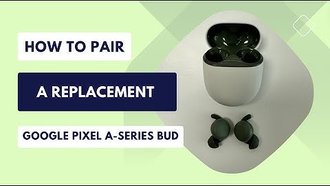 How to Pair a Replacement Google Pixel Bud A-series