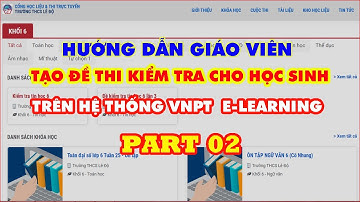 Hướng dẫn giáo viên tạo đề thi trên hệ thống trực tuyến VNPT E-learning | Part 2