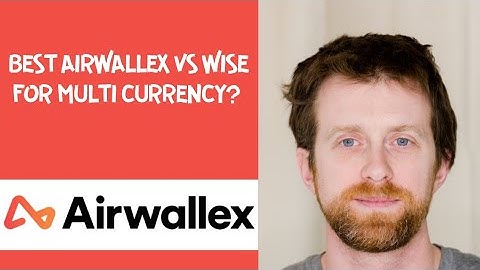 Best Airwallex vs Wise for Multi Currency? 