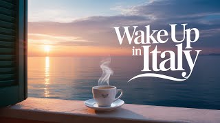 🌅 Wake Up in Italy ☕ Scenic Mediterranean Bliss \u0026 Relaxing Morning Music