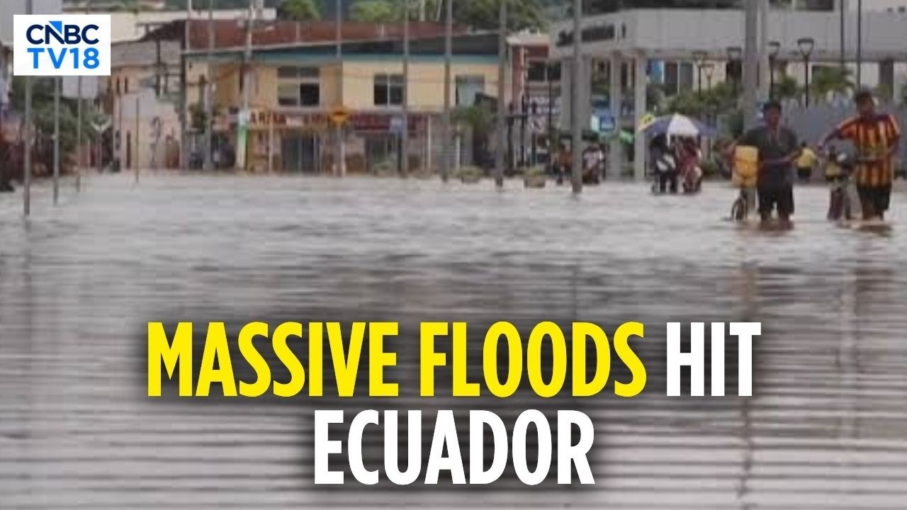 Severe El Nino Floods Inundate Ecuador's Machala, Hundreds Displaced As ...