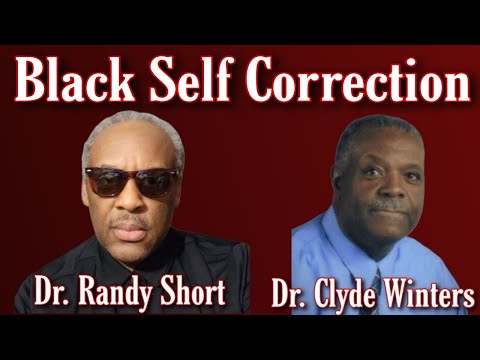Black Self Correction: Dr. Randy Short - Dr. Clyde Winters
