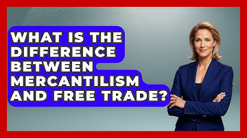 What Is The Difference Between Mercantilism And Free Trade? - Learn About Libertarianism