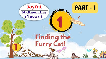 CLASS 1 :  JOYFUL MATHS :  CHAPTER - 1  : Finding the Furry Cat  / PART- 1/ CBSE / NCERT Curriculum