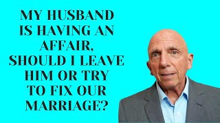 My Husband Is Having an Affair Should I Leave Him or Try to Fix Our Marriage | Paul Friedman