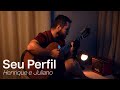 Seu Perfil - Henrique e Juliano | Edu Marques cover
