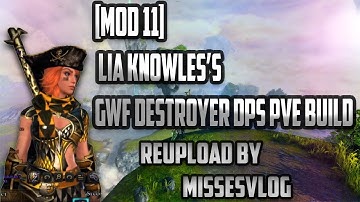 [MOD 11] LIA KNOWLES’S GWF DESTROYER DPS PVE BUILD Reupload by Brixx
