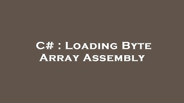 C# : Loading Byte Array Assembly