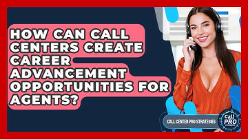 How Can Call Centers Create Career Advancement Opportunities For Agents?