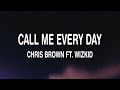 Chris Brown - Call Me Every Day (Lyrics) ft. WizKid