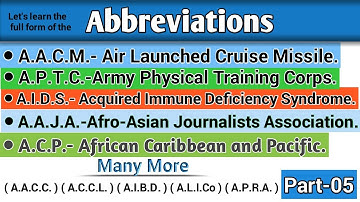 Abbreviation: A.C.P.; A.A.C.C.; A.A.J.A.; A.A.C.M.; A.P.T.C.; A.I.B.D.; A.I.D.S. Full Form.||Part-05