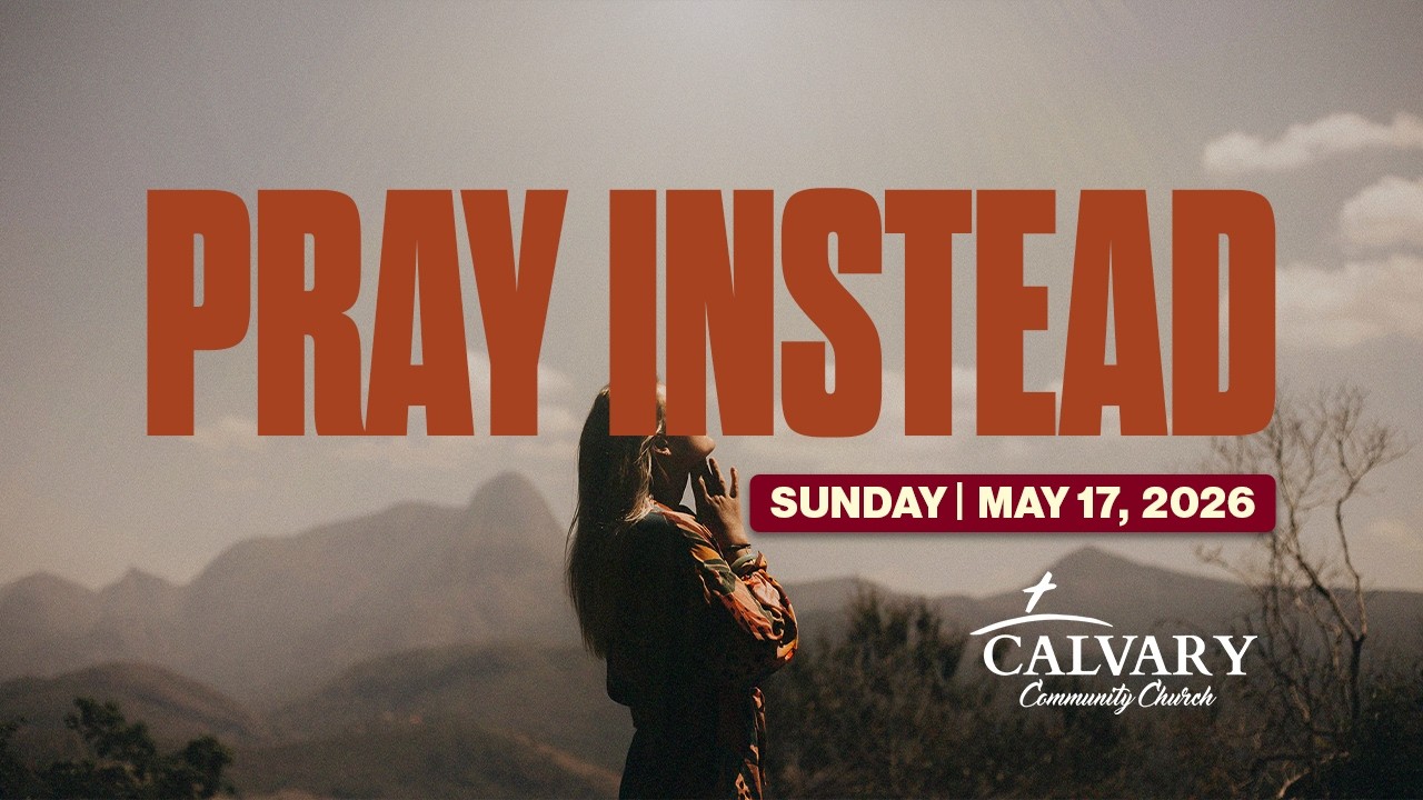 Pray Instead | Sunday Sermon | 05.17.26 #jesus #sermon #faith #kingdom #pray #hope #strength