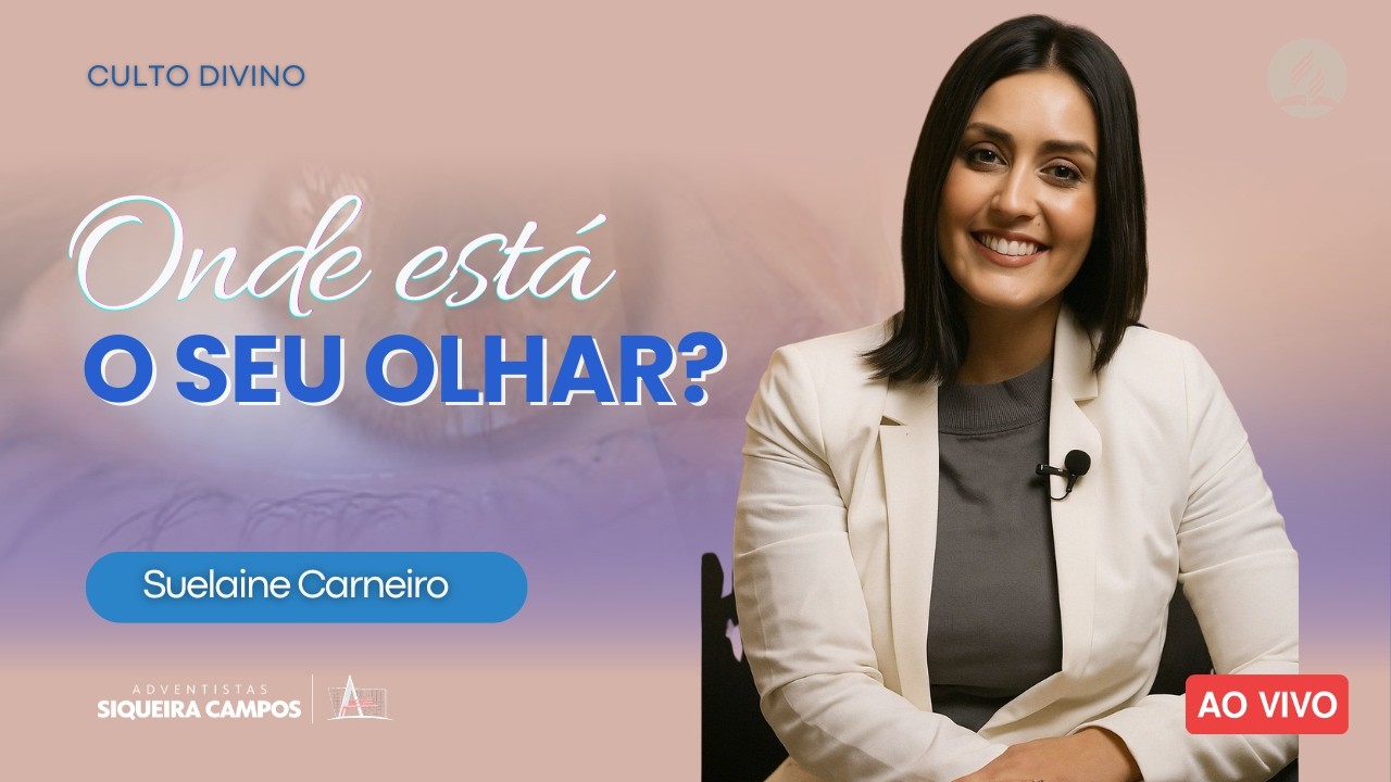 Onde está o seu olhar? | Suelaine Carneiro | Adventistas Siqueira Campos