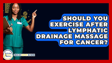 Should You Exercise After Lymphatic Drainage Massage For Cancer? - Oncology Support Network