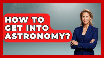 How To Get Into Astronomy? - Physics Frontier