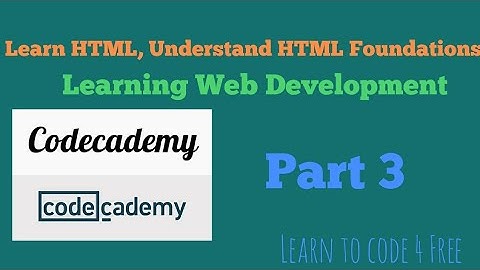 Learn HTML, Understand HTML Foundations, Learning Web Development part 3