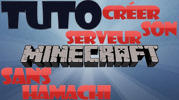 [FR][Tuto][Toutes versions][PC]Créer un serveur Minecraft SANS Hamachi