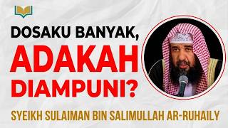 Aku Banyak Dosa, Bolehkah Aku Bertaubat? - Syeikh Sulaiman Ar-Ruhaily