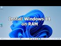 Install Windows 11 on RAM