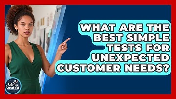 What Are The Best Simple Tests For Unexpected Customer Needs? - The Startup Growth Hub