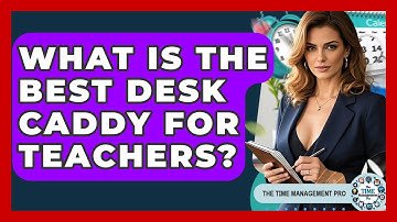What Is The Best Desk Caddy For Teachers? - The Time Management Pro