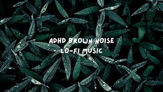 Brown Noise ADHD Concentration Lofi Music 2022