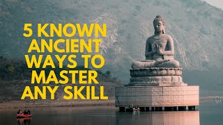 5 Known Ancient Ways to Master Any Skill