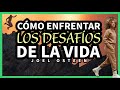 Cmo enfrentar los desafos de la vida  por joel osteen