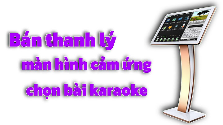 Màn hình cảm ứng karaoke giá bao nhiêu năm 2024