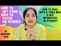 How to deal with a child who is not interested in Studies | 15 Tips to get kids to focus on studies