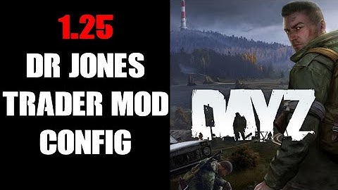 DayZ Update 1.25 Compatible PC Dr Jones Trader Mod Vanilla Config File & Class Name Snippets