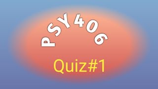PSY406||Quiz#1