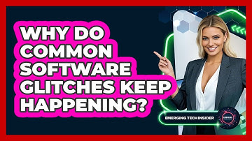 Why Do Common Software Glitches Keep Happening? - Emerging Tech Insider