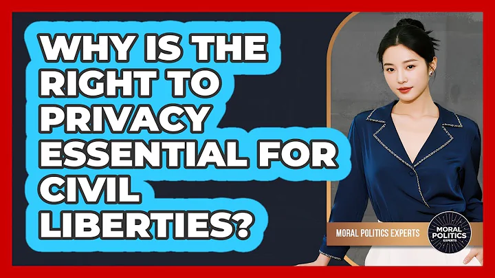 Why Is The Right To Privacy Essential For Civil Liberties? - Moral Politics Experts
