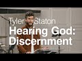 Hearing god discernment  tyler staton