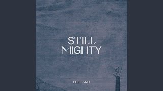 Video thumbnail of "Leeland - Still Mighty"