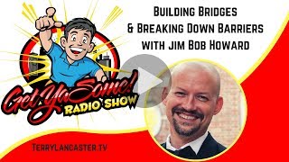 Jim Bob Howard - Building Bridges & Breaking Down Barriers