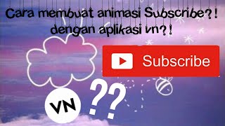 ✨🌻 cara membuat animasi Subscribe di aplikasi vn (vlog now)🌻✨