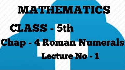 Class - 5th, Mathematics, Chap - 4 Roman Numerals,  Lecture No - 1, by Vagisha Mam.