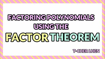 Factoring Polynomials using the Factor Theorem