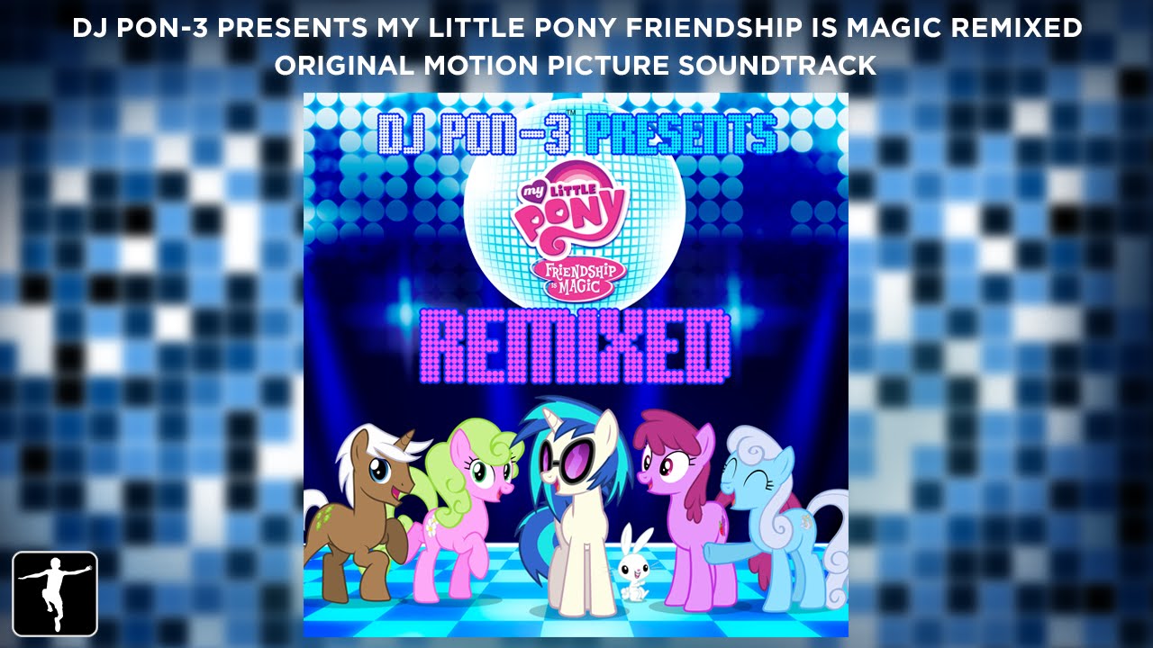 Dj Pon-3 Presents My Little Pony Friendship Is Magic Remixed Preview  (Official Video) - Youtube