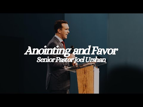 Anointing And Favor – Pastor Joel Urshan