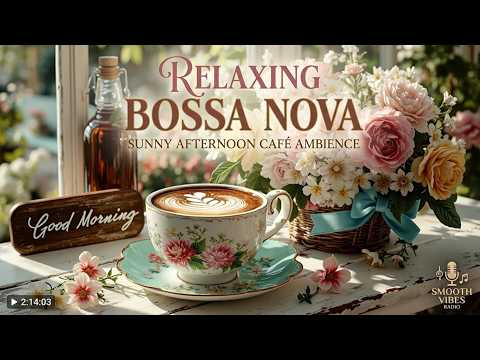 Relaxing Bossa Nova for Your Morning Coffee | Smooth Brazilian Jazz Cafe Music