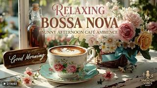 Relaxing Bossa Nova for Your Morning Coffee | Smooth Brazilian Jazz Cafe Music
