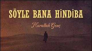 Söyle Bana Hindiba Nurullah Genç