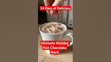 The Ultimate Hot Chocolate Hack You Need This Holiday Season | 24 Days of Delicious