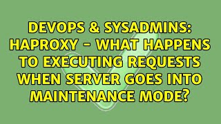 HAProxy - What happens to executing requests when server goes into maintenance mode? Profile