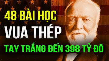 48 Bài Học Tay Trắng Làm Giàu Của Vua Thép Andrew Carnegie Để Thành Công | Lê Trọng Tấn